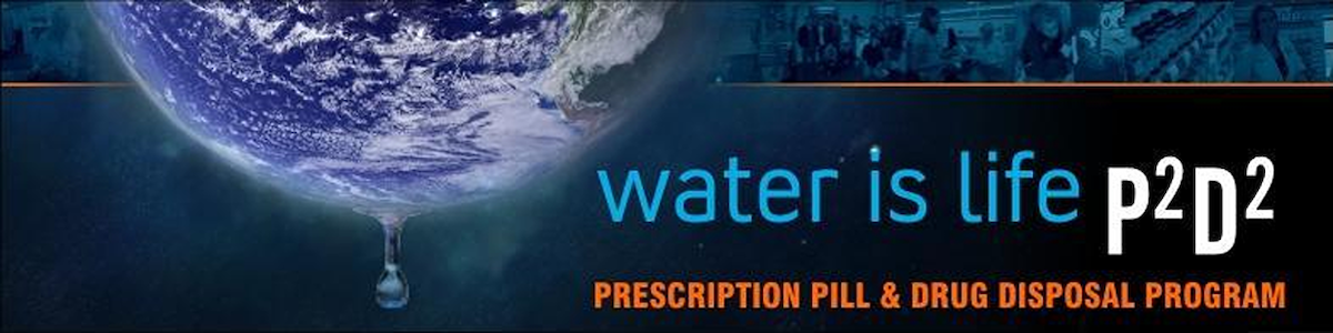 A graphic with the words "water is live p2d2, prescription pill and drug disposal program." An image of the earth is cropped off at the top and is visible to the left of the words. On the bottom of the earth is a water droplet about to drip off. In the background at the top is a collage of people and pharmacies. 